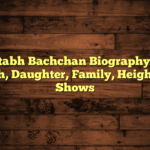 Amitabh Bachchan Biography: Net Worth, Daughter, Family, Height, TV Shows