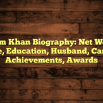 Anam Khan Biography: Net Worth, Age, Education, Husband, Career Achievements, Awards
