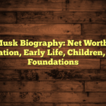 Elon Musk Biography: Net Worth, Age, Education, Early Life, Children, Wife,  Foundations