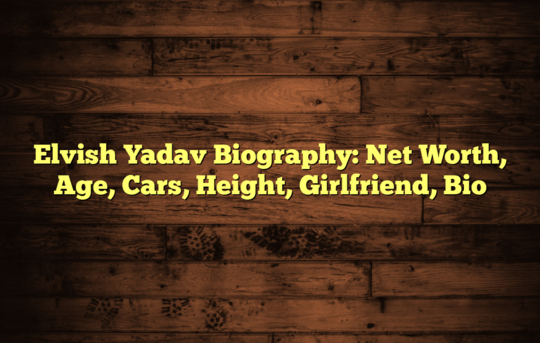 Elvish Yadav Biography: Net Worth, Age, Cars, Height, Girlfriend, Bio