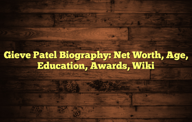 Gieve Patel Biography: Net Worth, Age, Education, Awards, Wiki