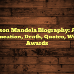 Nelson Mandela Biography: Age, Education, Death, Quotes, Wife, Awards