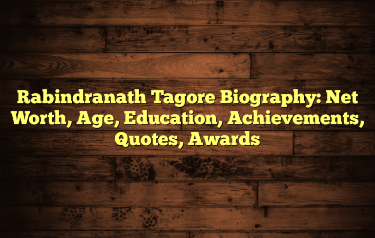 Rabindranath Tagore Biography: Net Worth, Age, Education, Achievements, Quotes, Awards