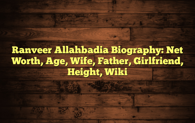 Ranveer Allahbadia Biography: Net Worth, Age, Wife, Father, Girlfriend, Height, Wiki