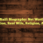 Saqib Saifi Biography: Net Worth, Age, Education, Real Wife, Religion, Awards