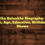Sarika Salunkhe Biography: Net Worth, Age, Education, Birthday, TV Shows