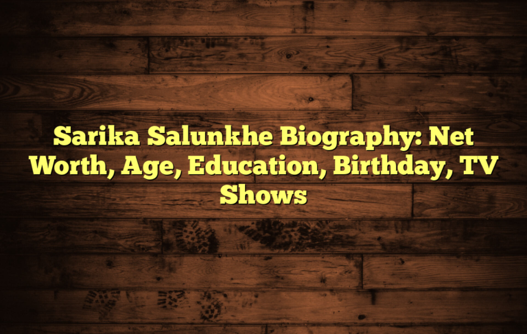 Sarika Salunkhe Biography: Net Worth, Age, Education, Birthday, TV Shows