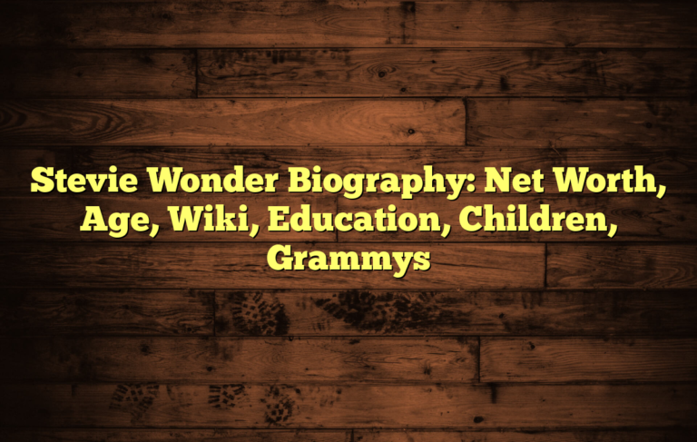 Stevie Wonder Biography: Net Worth, Age, Wiki, Education, Children, Grammys