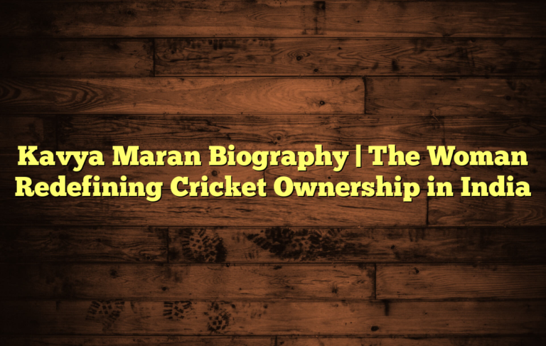 Kavya Maran Biography | The Woman Redefining Cricket Ownership in India